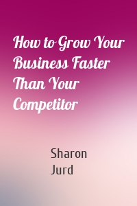 How to Grow Your Business Faster Than Your Competitor