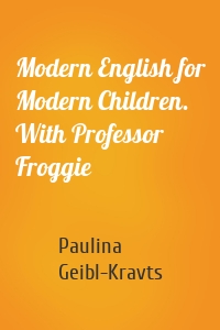 Modern English for Modern Children. With Professor Froggie
