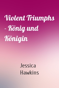 Violent Triumphs - König und Königin