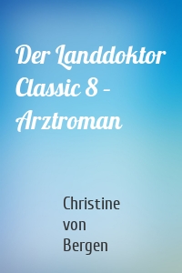 Der Landdoktor Classic 8 – Arztroman