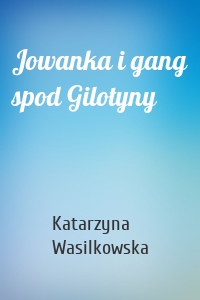 Jowanka i gang spod Gilotyny