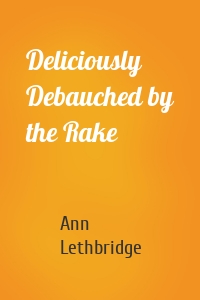 Deliciously Debauched by the Rake
