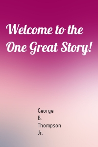 Welcome to the One Great Story!