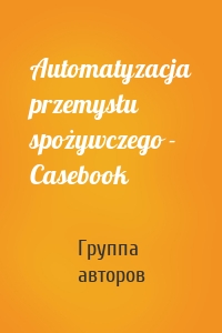 Automatyzacja przemysłu spożywczego - Casebook