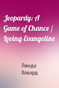 Jeopardy: A Game of Chance / Loving Evangeline