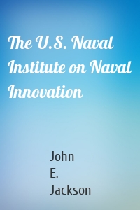 The U.S. Naval Institute on Naval Innovation