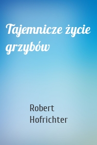 Tajemnicze życie grzybów