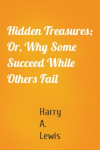 Hidden Treasures; Or, Why Some Succeed While Others Fail