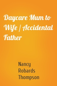 Daycare Mum to Wife / Accidental Father