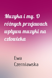 Muzyka i my. O różnych przejawach wpływu muzyki na człowieka