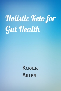 Holistic Keto for Gut Health