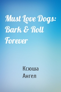 Must Love Dogs: Bark & Roll Forever