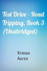 Test Drive - Road Tripping, Book 3 (Unabridged)