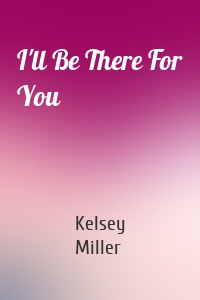 I'll Be There For You