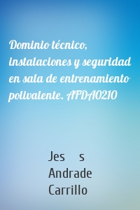 Dominio técnico, instalaciones y seguridad en sala de entrenamiento polivalente. AFDA0210