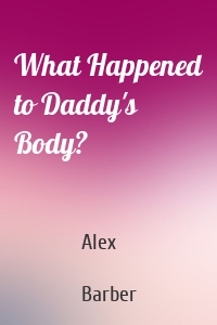 What Happened to Daddy's Body?