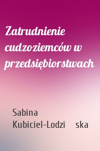 Zatrudnienie cudzoziemców w przedsiębiorstwach