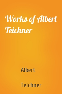 Works of Albert Teichner