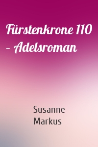 Fürstenkrone 110 – Adelsroman