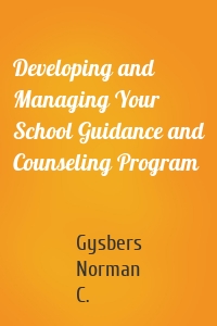 Developing and Managing Your School Guidance and Counseling Program