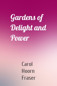 Gardens of Delight and Power