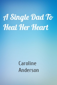 A Single Dad To Heal Her Heart