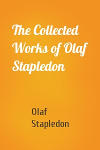 The Collected Works of Olaf Stapledon