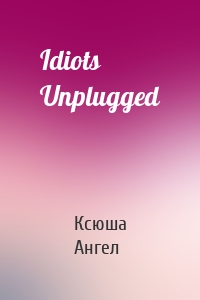 Idiots Unplugged