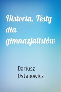 Historia. Testy dla gimnazjalistów