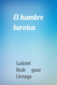 El hambre heroica