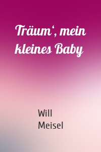 Träum‘, mein kleines Baby