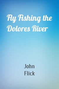 Fly Fishing the Dolores River