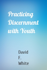 Practicing Discernment with Youth