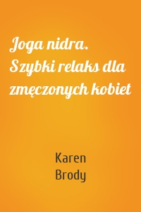 Joga nidra. Szybki relaks dla zmęczonych kobiet