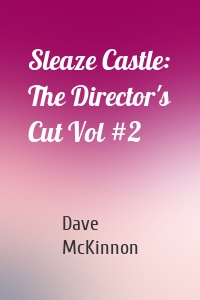 Sleaze Castle: The Director's Cut Vol #2