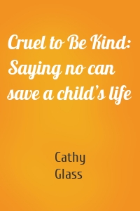 Cruel to Be Kind: Saying no can save a child’s life