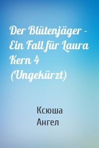 Der Blütenjäger - Ein Fall für Laura Kern 4 (Ungekürzt)