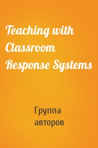 Teaching with Classroom Response Systems