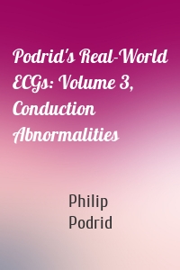 Podrid's Real-World ECGs: Volume 3, Conduction Abnormalities