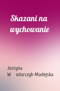 Skazani na wychowanie