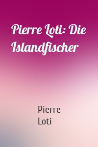 Pierre Loti: Die Islandfischer