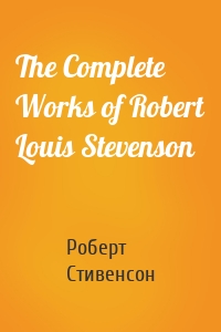 The Complete Works of Robert Louis Stevenson