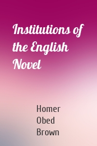 Institutions of the English Novel