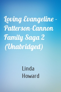Loving Evangeline - Patterson-Cannon Family Saga 2 (Unabridged)