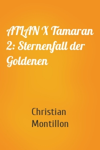 ATLAN X Tamaran 2: Sternenfall der Goldenen