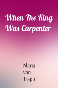 When The King Was Carpenter