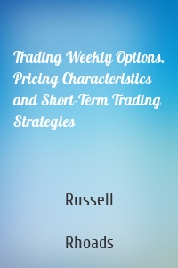 Trading Weekly Options. Pricing Characteristics and Short-Term Trading Strategies