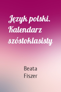 Język polski. Kalendarz szóstoklasisty