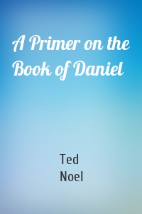 A Primer on the Book of Daniel
