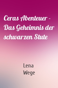 Ceras Abenteuer - Das Geheimnis der schwarzen Stute